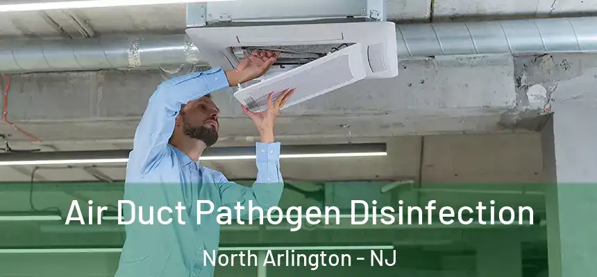  Air Duct Pathogen Disinfection North Arlington - NJ