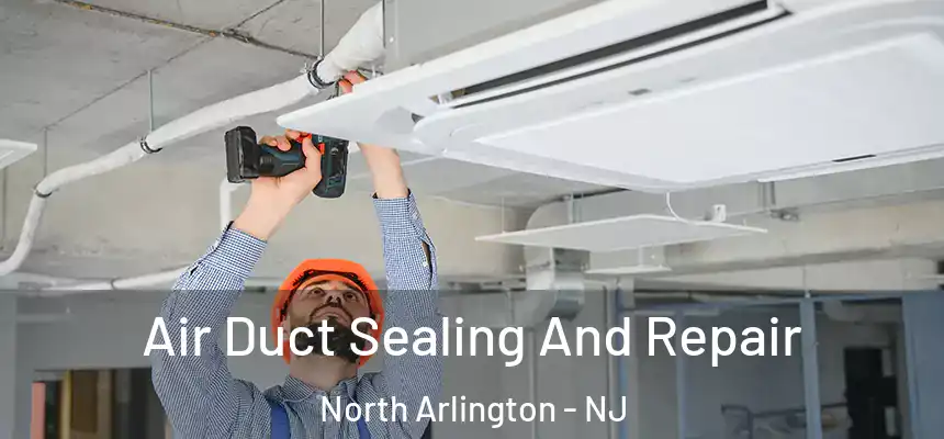  Air Duct Sealing And Repair North Arlington - NJ