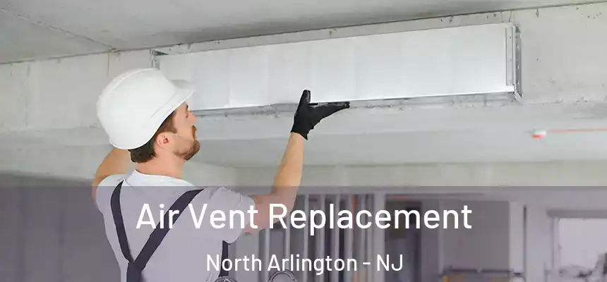  Air Vent Replacement North Arlington - NJ