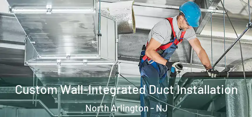  Custom Wall-Integrated Duct Installation North Arlington - NJ