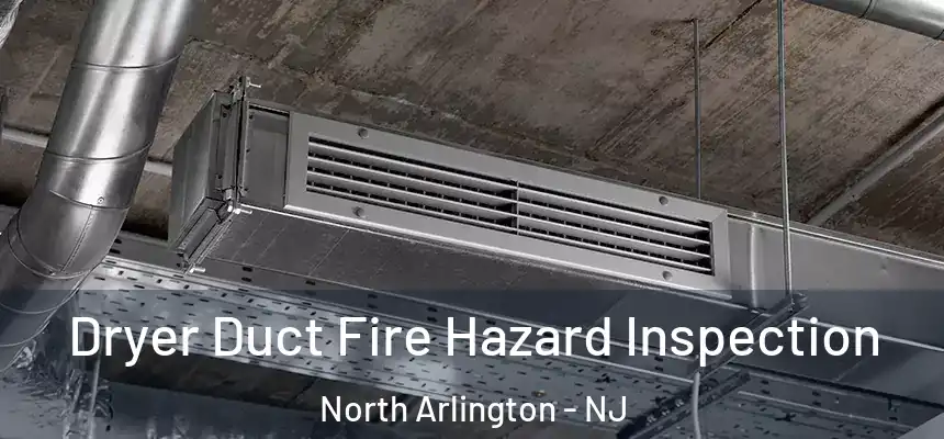  Dryer Duct Fire Hazard Inspection North Arlington - NJ