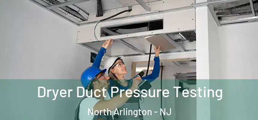  Dryer Duct Pressure Testing North Arlington - NJ