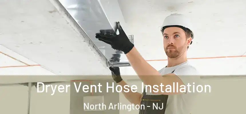  Dryer Vent Hose Installation North Arlington - NJ