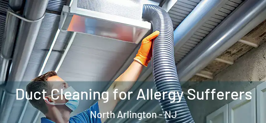  Duct Cleaning for Allergy Sufferers North Arlington - NJ