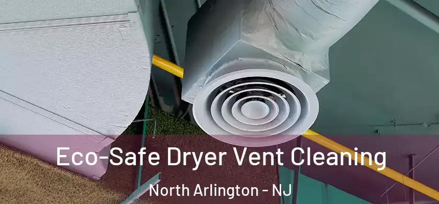  Eco-Safe Dryer Vent Cleaning North Arlington - NJ