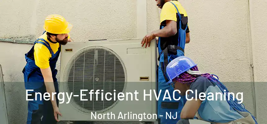  Energy-Efficient HVAC Cleaning North Arlington - NJ