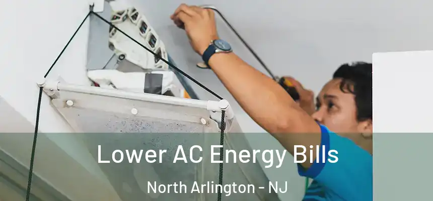  Lower AC Energy Bills North Arlington - NJ