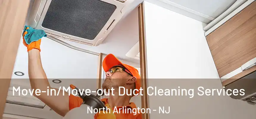  Move-in/Move-out Duct Cleaning Services North Arlington - NJ