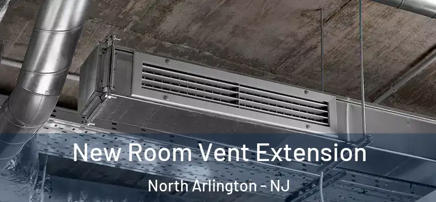  New Room Vent Extension North Arlington - NJ