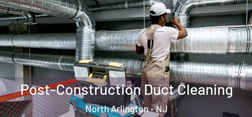  Post-Construction Duct Cleaning North Arlington - NJ