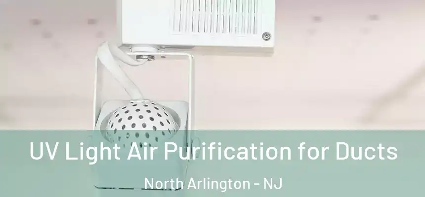  UV Light Air Purification for Ducts North Arlington - NJ