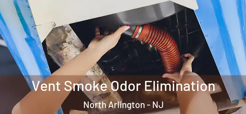  Vent Smoke Odor Elimination North Arlington - NJ