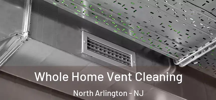  Whole Home Vent Cleaning North Arlington - NJ